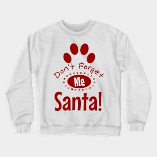 Don't forget me santa, dog christmas Crewneck Sweatshirt